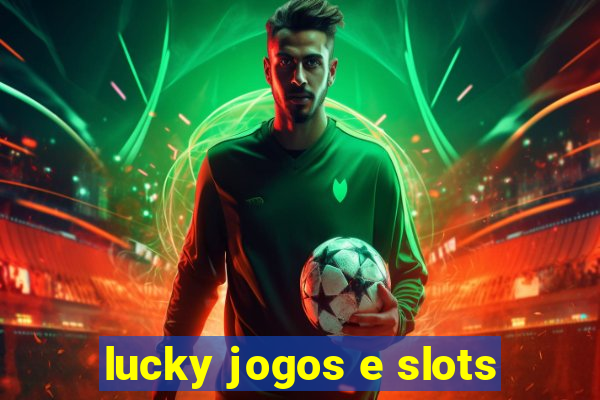 lucky jogos e slots