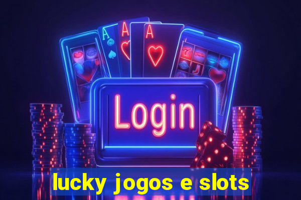 lucky jogos e slots