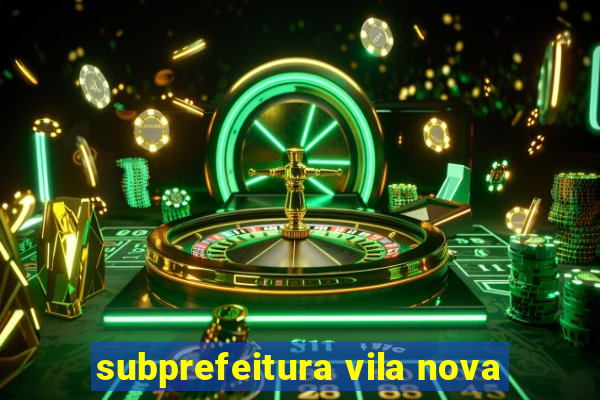 subprefeitura vila nova