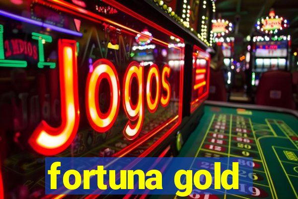 fortuna gold