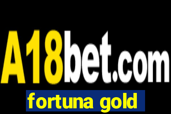 fortuna gold