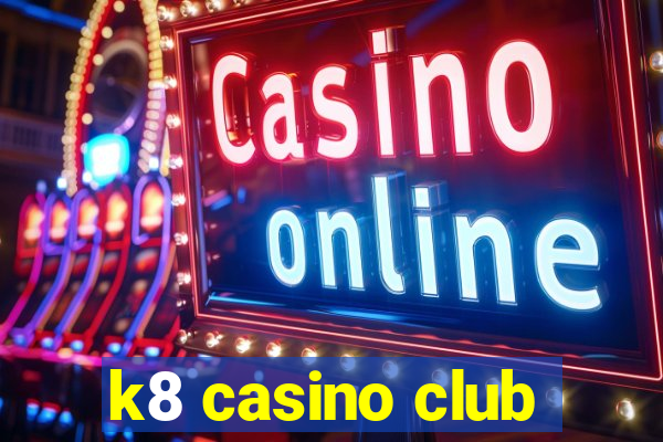 k8 casino club