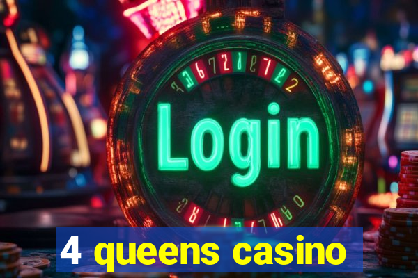 4 queens casino