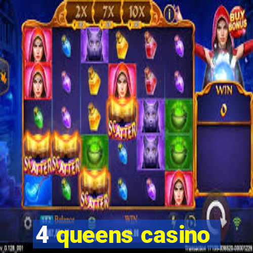 4 queens casino