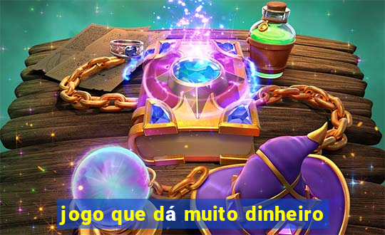 jogo que dá muito dinheiro