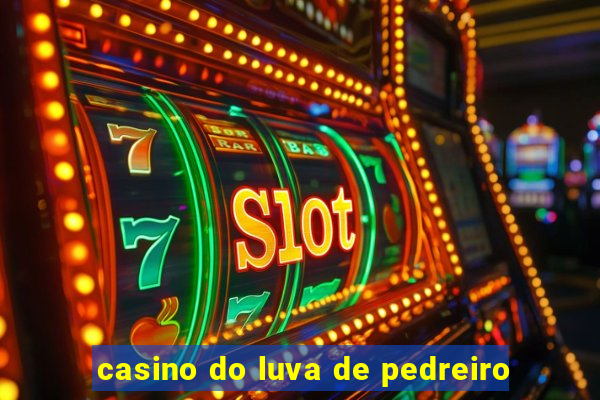 casino do luva de pedreiro