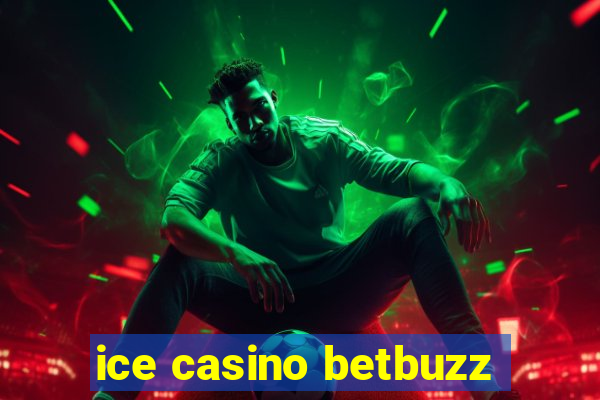 ice casino betbuzz