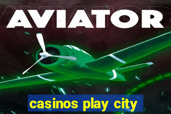 casinos play city