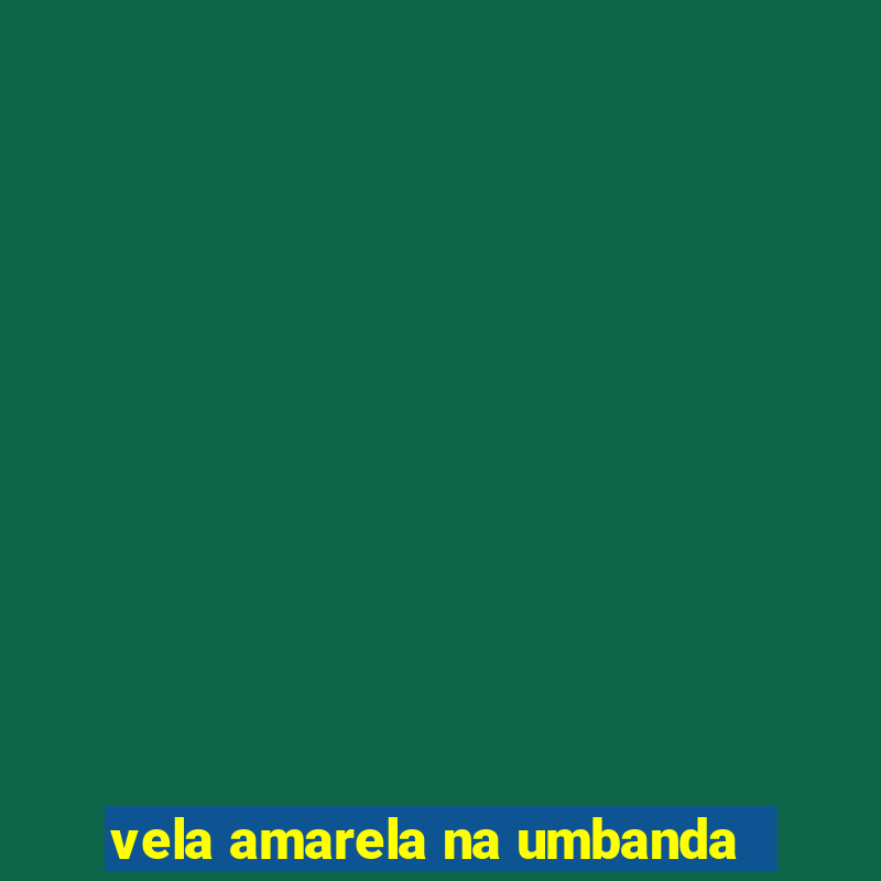 vela amarela na umbanda