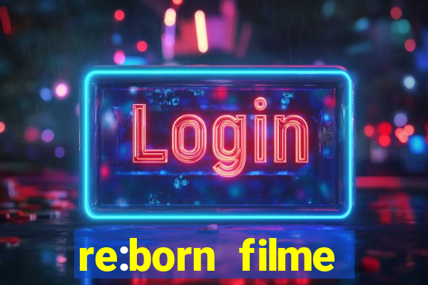 re:born filme completo dublado