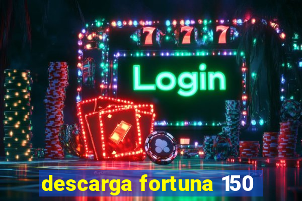 descarga fortuna 150