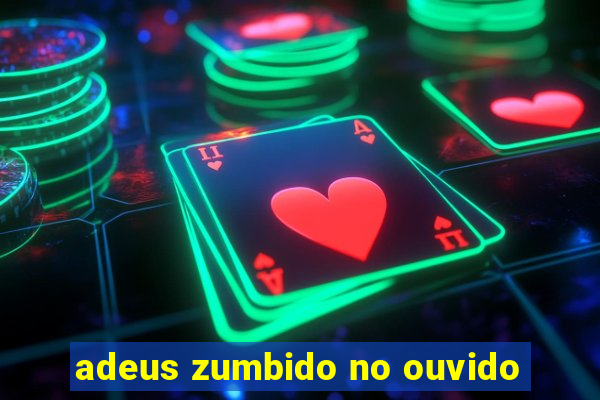 adeus zumbido no ouvido