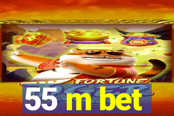 55 m bet