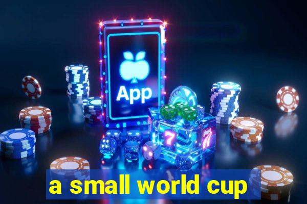 a small world cup