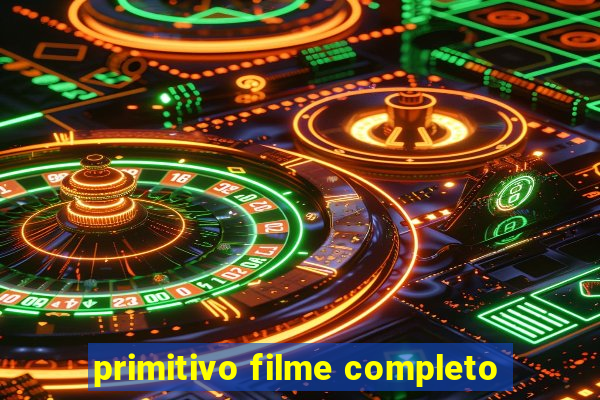 primitivo filme completo