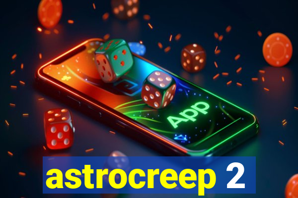 astrocreep 2