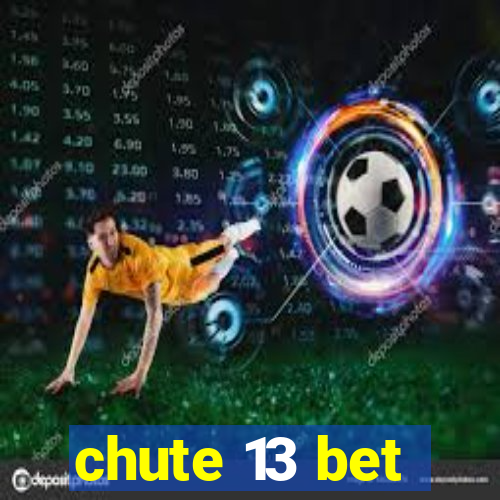 chute 13 bet