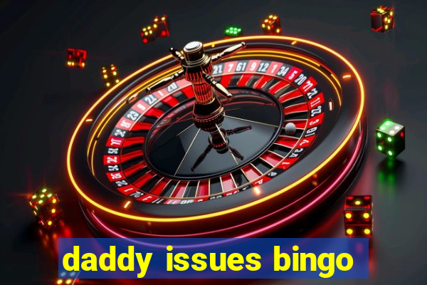 daddy issues bingo