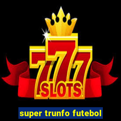 super trunfo futebol