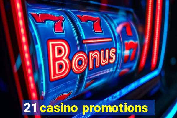 21 casino promotions