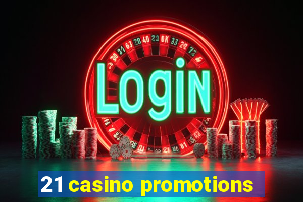 21 casino promotions