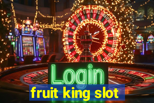 fruit king slot