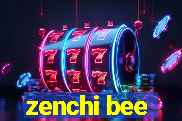 zenchi bee