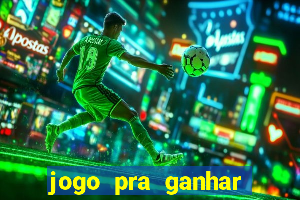 jogo pra ganhar dinheiro rapido