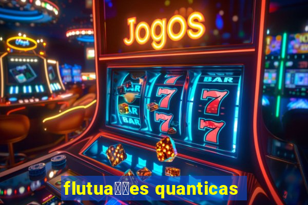 flutua莽玫es quanticas