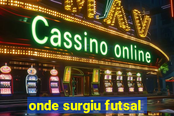 onde surgiu futsal