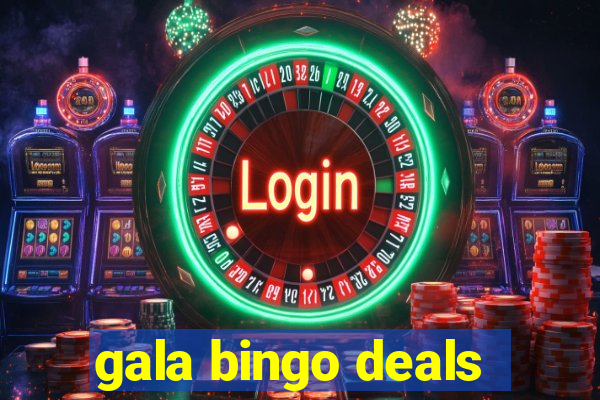 gala bingo deals