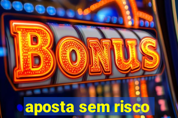 aposta sem risco