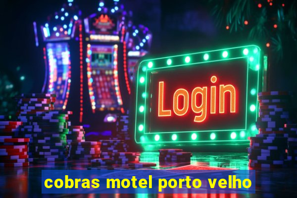 cobras motel porto velho