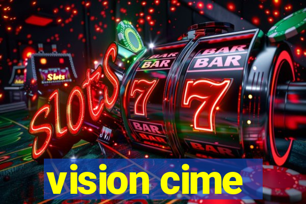 vision cime