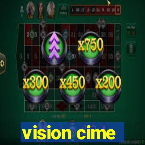 vision cime