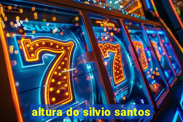 altura do silvio santos