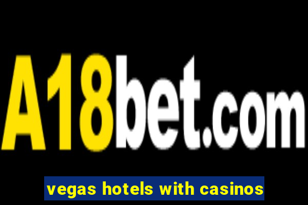 vegas hotels with casinos