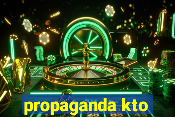 propaganda kto