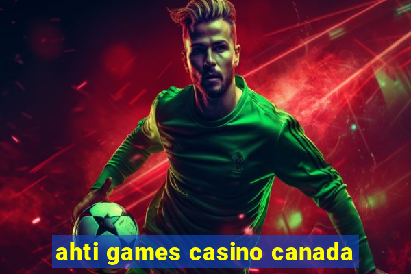 ahti games casino canada