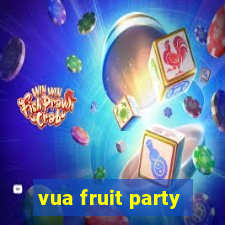 vua fruit party