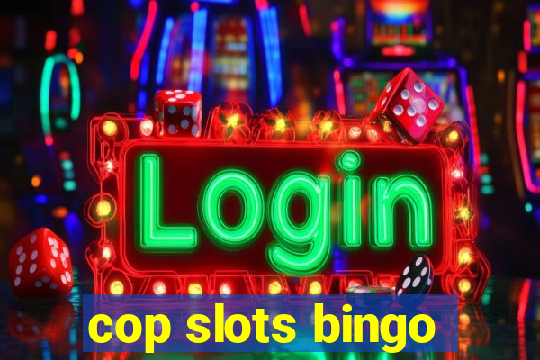 cop slots bingo