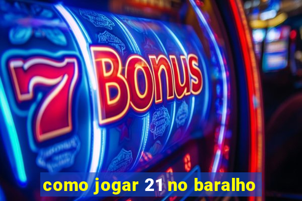 como jogar 21 no baralho