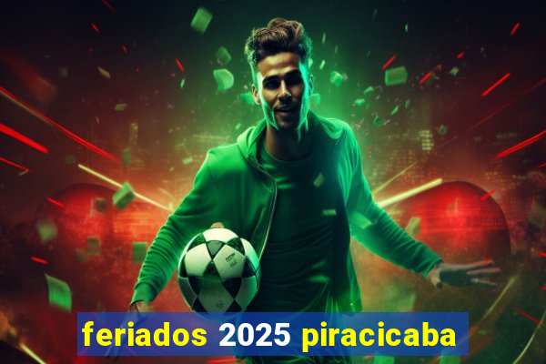 feriados 2025 piracicaba