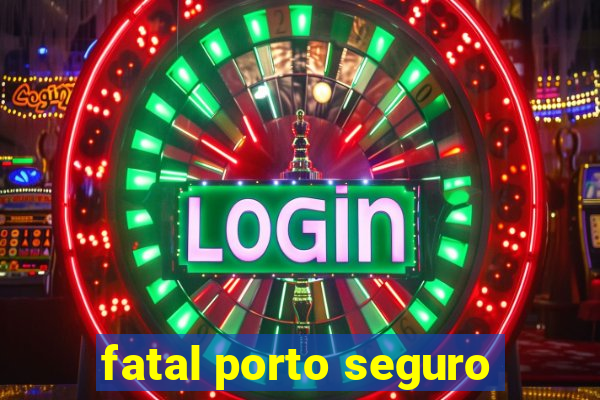 fatal porto seguro