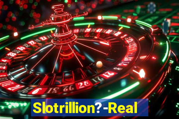 Slotrillion?-Real Casino Slots