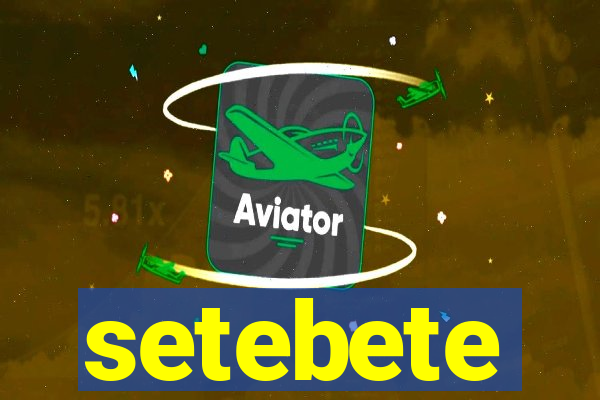 setebete