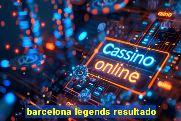 barcelona legends resultado