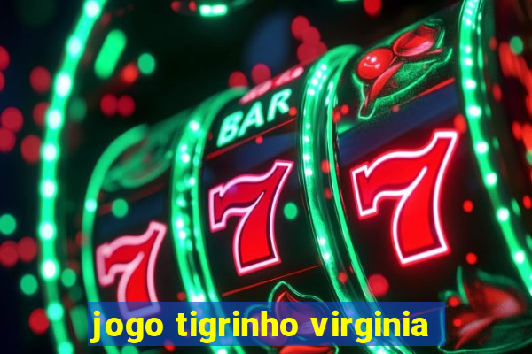 jogo tigrinho virginia