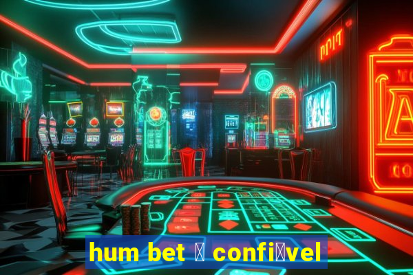 hum bet 茅 confi谩vel