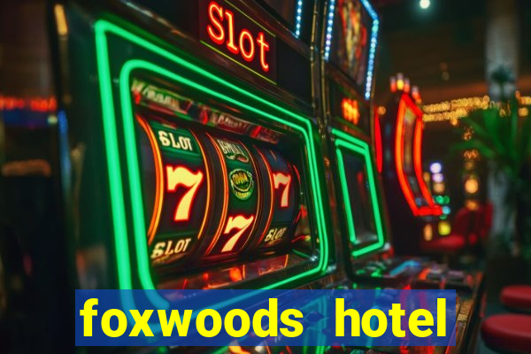 foxwoods hotel casino connecticut